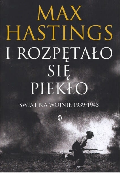 Max Hastings I Rozpętało Się Piekło