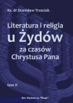 Literatura i religia u Żydów za czasów Chrystusa Pana, t.2 - ks. dr Stanisław Trzeciak 