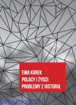 Polacy i Żydzi: problemy z historią - Ewa Kurek