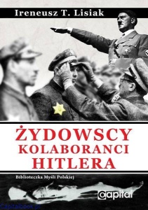 Żydowscy kolaboranci Hitlera - Ireneusz T. Lisiak