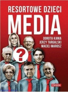 Resortowe dzieci. Media (tom 1) - Dorota Kania, Jerzy Targalski i Maciej Marosz