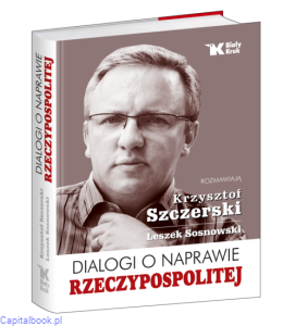 Dialogi o naprawie Rzeczypospolitej - Krzysztof Szczerski, Leszek Sosnowski