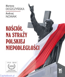 Kościół na straży polskiej niepodległości - Andrzej Nowak, Martyna Deszczyńska