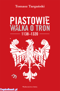 Piastowie. Walka o tron 1138-1320 - Tomasz Targański