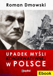 (E-book) Upadek myśli konserwatywnej w Polsce - Roman Dmowski