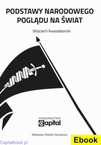 (E-book) Podstawy Narodowego Poglądu Na Świat - Wojciech Kwasieborski