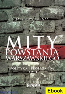 [E-book] Mity Powstania Warszawskiego. Propaganda i polityka - Jarosław Kornaś 