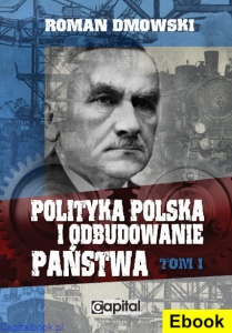 (E-book) Polityka polska i odbudowanie państwa Tom I - Roman Dmowski