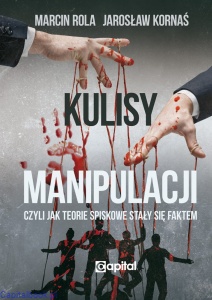 Kulisy manipulacji. Jak teorie spiskowe stały się faktem - Marcin Rola, Jarosław Kornaś.
