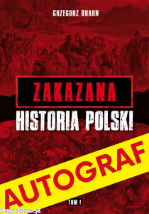 [AUTOGRAF] Zakazana historia Polski. Od Piastów do Jagiellonów. Tom I - Grzegorz Braun