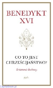 Co to jest chrześcijaństwo? Testament duchowy - Benedykt XVI