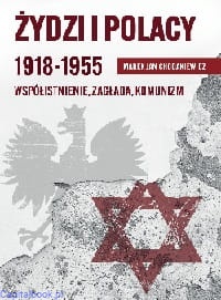 Żydzi i Polacy 1918-1955 Współistnienie – Zagłada – Komunizm - Marek Jan Chodakiewicz
