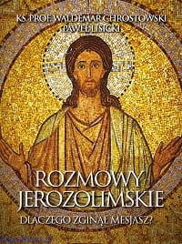 Rozmowy jerozolimskie. Dlaczego zginął Mesjasz? - prof. Waldemar Chrostowski