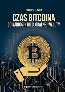 Czas bitcoina. Od narodzin do globalnej waluty - Parker A. Lewis
