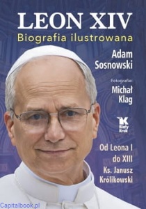 Leon XIV. Biografia ilustrowana - Michał Klag, Ks. Janusz Królikowski, Adam Sosnowski