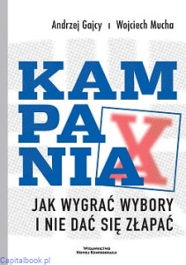 Kampania. Jak wygrać wybory i nie dać się złapać - Andrzej Gajcy, Wojciech Mucha