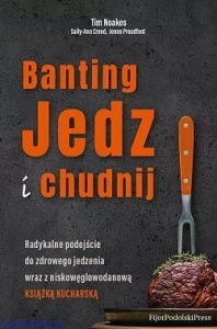 Banting. Jedz i chudnij - Sally-Ann Creed, Jonno Proudfoot, Tim Noakes