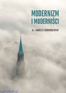 Modernizm i moderniści - ks. Andrzej Dobroniewski