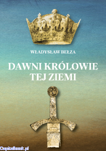 Dawni Królowie tej ziemi - Władysław Bełza