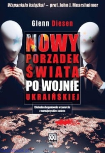 Nowy porządek świata po wojnie ukraińskiej. Globalna hegemonia w zwarciu z eurazjatyckim ładem - Glenn Diesen