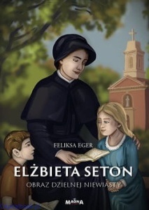 Elżbieta Seton: Obraz dzielnej niewiasty – Feliksa Eger