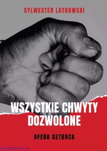 Wszystkie chwyty dozwolone. Afera GetBack - Sylwester Latkowski