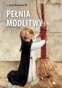 Pełnia modlitwy - Jacek Woroniecki OP