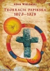 Teokracja papieska 1073-1378 - Adam Wielomski