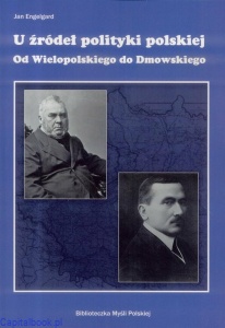 U źródeł polityki polskiej. Od Wielopolskiego do Domwskiego - Jan Engelgard