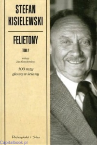 Felietony, t. 2. 100 razy głową w ściany - Stefan Kisielewski