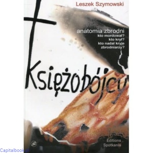Księżobójcy. Anatomia zbrodni - Leszek Szymowski