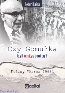 Czy Gomułka był antysemitą. Kulisy "Marca 68" - Peter Raina