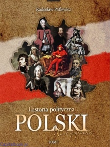 Historia polityczna Polski - nowe spojrzenie Tom I - Radosław Patlewicz