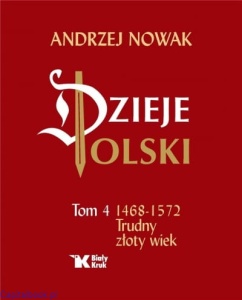 Dzieje Polski Tom 4 Trudny Złoty Wiek - prof. Andrzej Nowak