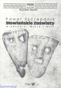 Słowiańskie zaświaty. Wierzenia, wizje i mity (tom II) - Paweł Szczepanik