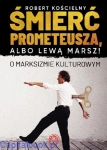 Śmierć Prometeusza, albo lewą marsz - Robert Kościelny