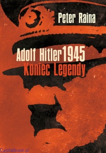 Adolf Hitler koniec legendy - Peter Raina