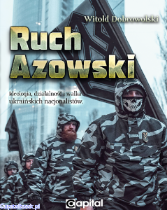 Ruch Azowski. Ideologia, działalność i walka ukraińskich nacjonalistów - Witold Dobrowolski