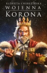 Wojenna korona (twarda oprawa) - Elżbieta Cherezińska
