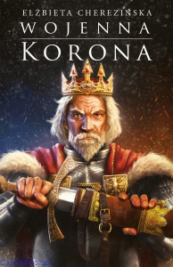 Wojenna korona (twarda oprawa) - Elżbieta Cherezińska