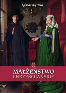 Małżeństwo chrześcijańskie - bp Tihamér Tóth 