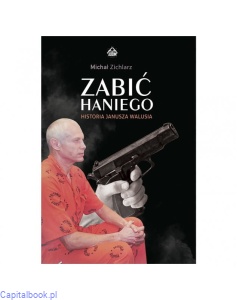 Zabić Haniego. Historia Janusza Walusia - Michał Zichlarz