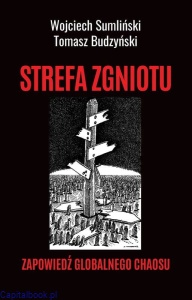 Strefa zgniotu. Zapowiedź globalnego chaosu - Wojciech Sumliński, Tomasz Budzyński
