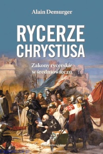 Rycerze Chrystusa. Zakony rycerskie w średniowieczu - Alain Demurger II wydanie