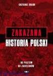 Zakazana historia Polski. Od Piastów do Jagiellonów. Tom I - Grzegorz Braun