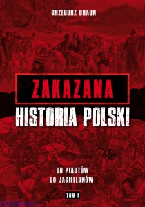 Zakazana historia Polski. Od Piastów do Jagiellonów. Tom I - Grzegorz Braun