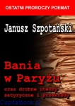Bania w Paryżu oraz drobne utwory satyryczne i przekłady (twarda oprawa) - Janusz Szpotański 