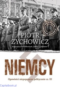 Niemcy Opowieści niepoprawne politycznie III - Piotr Zychowicz