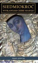Siedmiokroć wysławiam Ciebie Maryjo - Tomasz A. Żak