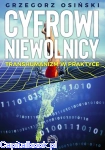 Cyfrowi niewolnicy. Transhumanizm w praktyce - Grzegorz Osiński